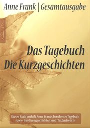 Anne Frank Gesamtausgabe : Das Tagebuch Die Kurzgeschichten cover image