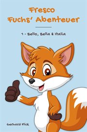 Bello, Bella & Italia : Fresco Fuchs' Abenteuer cover image