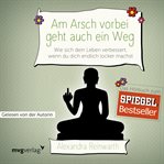 Am Arsch vorbei geht auch ein Weg : Wie sich dein Leben verbessert, wenn du dich endlich locker machst cover image