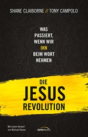 Die Jesus : Revolution. Was passiert, wenn wir IHN beim Wort nehmen cover image