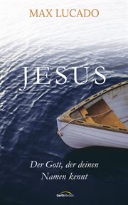 Jesus : Der Gott, der deinen Namen kennt cover image