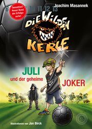 Die Wilden Kerle : Juli und der Geheime Joker (Neuer Band  5 ¾  der Bestsellerserie). Band 5 ¾ der Serie "Die wilden Kerle" cover image
