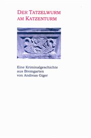 Der Tatzelwurm am Katzenturm : Eine Kriminalgeschichte aus Bremgarten cover image
