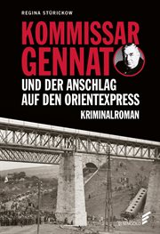 Kommissar Gennat und der Anschlag auf den Orientexpress : Gennat-Krimi, Bd. 3. Gennat-Krimi cover image