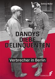 Dandys, Diebe, Delinquenten : Verbrecher in Berlin cover image