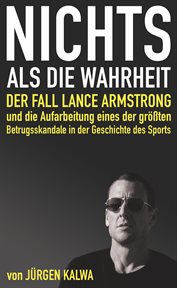 Nichts als die Wahrheit – Der Fall Lance Armstrong und die Aufarbeitung eines der größten Betrugsska cover image