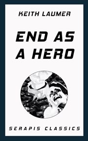 End as a Hero : The One Man with the Power to Save Earth Must Die! cover image