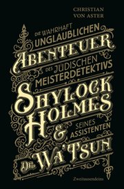 Die wahrhaft unglaublichen Abenteuer des jüdischen Meisterdetektivs Shylock Holmes & seines Assisent cover image