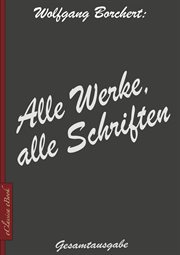 Wolfgang Borchert : Alle Werke, alle Schriften cover image
