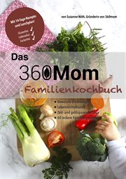 Das 360mom : Familienkochbuch. 60 Familiengerichte inkl. 14-Tage-Rezepte- und Lunchplan cover image