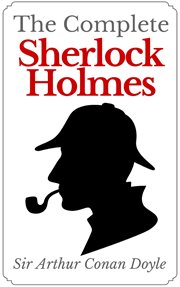 The Complete Sherlock Holmes : Sherlock Holmes (Doyle) cover image