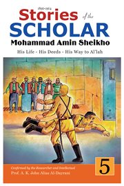 Stories of the Scholar Mohammad Amin Sheikho : Part Five. His Life, His Deeds, His Way to Al'lah. Stories of the Scholar Mohammad Amin Sheikho cover image