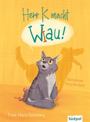 Herr K macht Wiau : Eine Katze fühlt sich als Hund - lustiges Kinderbuch zum Vorlesen ab 5 Jahren cover image