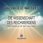 Die Wissenschaft des Reichwerdens : The Science of Getting Rich cover image