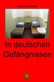 In deutschen Gefängnissen : Zwischen Ersatzfreiheitsstrafe und Sicherungsverwahrung cover image