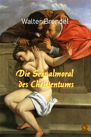 Die Sexualmoral des Christentums : Von den Anfängen bis zur Gegenwart cover image