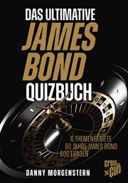 Das ultimative James Bond Quizbuch : 6 Themengebiete, 60 Jahre James Bond, 600 Fragen cover image