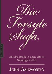 Die Forsyte : Saga. Alle drei Bände in einem eBook. Die Forsyte-Saga cover image