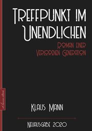 Klaus Mann : Treffpunkt im Unendlichen – Roman einer verlorenen Generation cover image