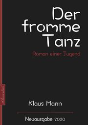 Klaus Mann : Der fromme Tanz – Roman einer Jugend cover image