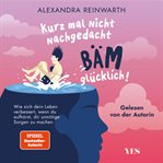 Kurz mal nicht nachgedacht - bäm - glücklich! cover image