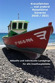 Kreuzfahrten ...mal anders! Reiseführer Kanaren 2020 / 2021 : Aktuelle und individuelle Landgänge für alle Inselhauptstädte cover image