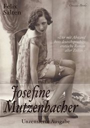 Josefine Mutzenbacher : Unzensierte Ausgabe. Der mit Abstand beste deutschsprachige erotische Roman aller Zeiten cover image