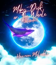 Moby : Dick; or, The Whale (Illustrated) cover image