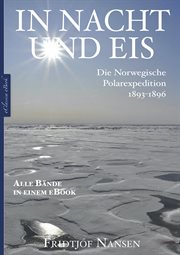 Fridtjof Nansen : In Nacht und Eis – Die Norwegische Polarexpedition 1893–1896 Alle Bände in einem cover image
