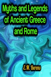 Myths and Legends of Ancient Greece and Rome cover image