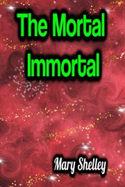 The Mortal Immortal cover image