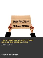 The Complete Guide to End Racial Discrimination : All Lives Matter cover image