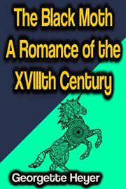 The Black Moth a Romance of the Xviiith Century cover image