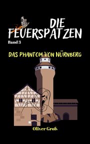 Die Feuerspatzen, Das Phantom von Nürnberg : Die Feuerspatzen cover image