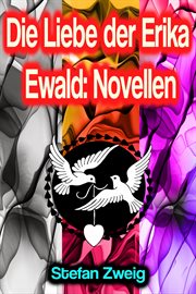 Die Liebe der Erika Ewald : Novellen cover image