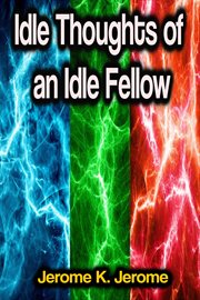 Idle Thoughts of an Idle Fellow cover image