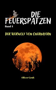 Die Feuerspatzen, Der Werwolf von Oberbayern : Die Feuerspatzen cover image
