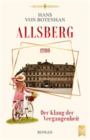 Allsberg 1980 : Der Klang der Vergangenheit. Roman. Schloss Allsberg-Reihe. Schloss Allsberg-Reihe cover image