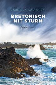 Bretonisch mit Sturm : Kriminalroman. Tereza Berger cover image