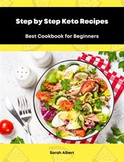 Step by Step Keto Recipes : Best Cookbook for Beginners cover image