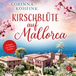 Kirschblüte auf Mallorca : Liebesroman Mit Heiteren Und Berührenden Momenten cover image
