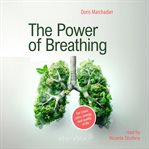 The Power of Breathing : For More Calm, Energy, and Quality of Life cover image