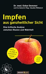 Impfen aus ganzheitlicher Sicht : Eine kritische Analyse zwischen Illusion und Wahrheit cover image