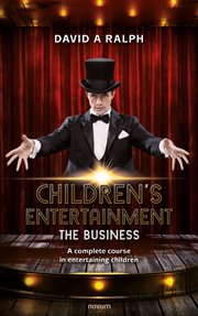 Children's Entertainment : The Business. A complete course in entertaining children cover image