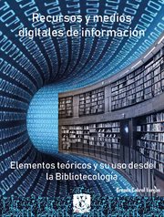 Recursos y medios digitales de información: Elementos teóricos y su uso desde la bibliotecología cover image