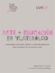 Arte + educación en tlatelolco. Estrategias autorales, lúdicas e interdisciplinares para transitar de un punto a otro cover image