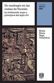 Un naufragio en la costa de Yucatán : La civilización maya a principios del siglo XVI cover image