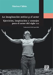 La imaginación mítica y el actor. Ejercicios, inspiración y consejos para el actor del siglo XXI cover image