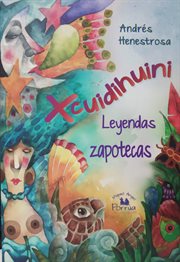 Xcuidihuini : leyendas zapotecas cover image
