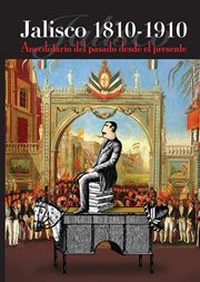 Jalisco 1810-1910. Anecdotario del pasado desde el presente cover image
